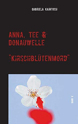 Anna, Tee & Donauwelle Band V: Kirschblütenmord (German Edition)
