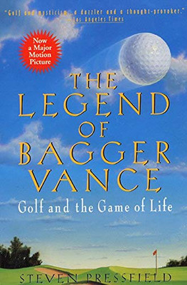 The Legend Of Bagger Vance: A Novel Of Golf And The Game Of Life