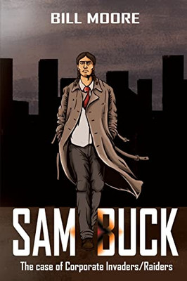 Sam Buck: The Case Of Corporate Invaders/Raiders - 9781957575261