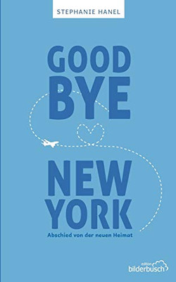 Goodbye New York: Abschied Von Der Neuen Heimat (German Edition)