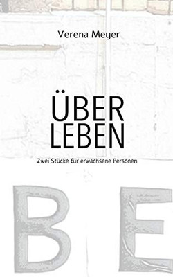 Über Leben: Zwei Stücke Für Erwachsene Personen (German Edition)