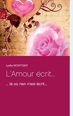 L'Amour Écrit...: ... Là Où Rien N'Est Écrit... (French Edition)