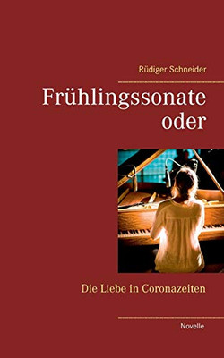 Frühlingssonate: Oder Die Liebe In Coronazeiten (German Edition)