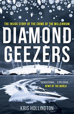 Diamond Geezers: The Inside Story Of The Crime Of The Millennium