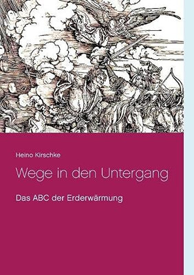 Wege In Den Untergang: Das Abc Der Erderwärmung (German Edition)