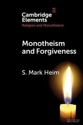 Monotheism And Forgiveness (Elements In Religion And Monotheism)