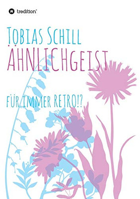 Ähnlichgeist: Für Immer Retro!? (German Edition) - 9783347058644