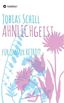 Ähnlichgeist: Für Immer Retro!? (German Edition) - 9783347058651