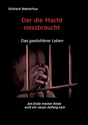 Der Die Macht Missbraucht: Das Gestohlene Leben (German Edition)