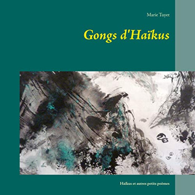 Gongs D'Haïkus: Haïkus Et Autres Petits Poèmes (French Edition)