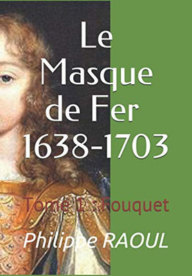 Le Masque De Fer (1638-1703): Tome 1 : Fouquet (French Edition)