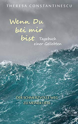 Wenn Du Bei Mir Bist: Tagebuch Einer Geliebten (German Edition)