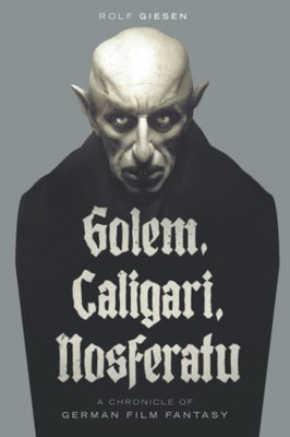 Golem, Caligari, Nosferatu - A Chronicle Of German Film Fantasy