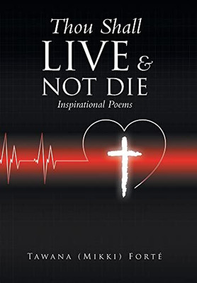 Thou Shall Live & Not Die!: Inspirational Poems - 9781669812159