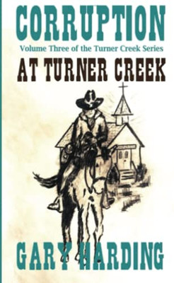 Corruption At Turner Creek: Volume 3 Of The Turner Creek Series