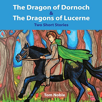 The Dragon Of Dornoch And The Dragons Of Lucerne (Dragon Tales)