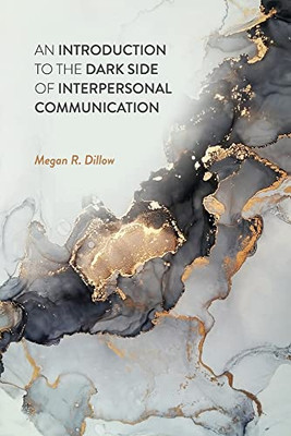An Introduction To The Dark Side Of Interpersonal Communication