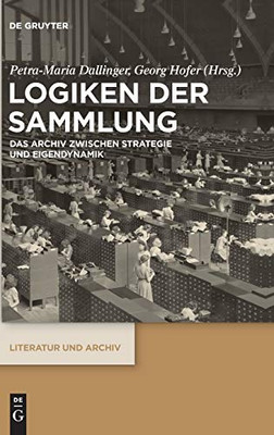 Logiken Der Sammlung (Literatur Und Archiv, 4) (German Edition)