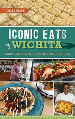 Iconic Eats Of Wichita: Surprising History, People And Recipes