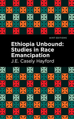 Ethiopia Unbound: Studies In Race Emancipation (Mint Editions)