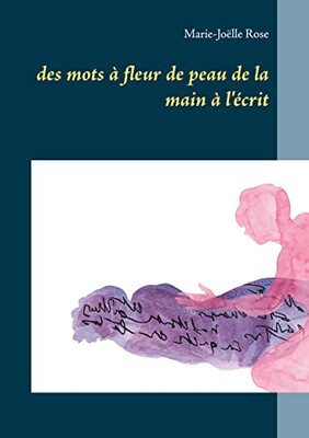 Des Mots À Fleur De Peau De La Main À L'Écrit (French Edition)