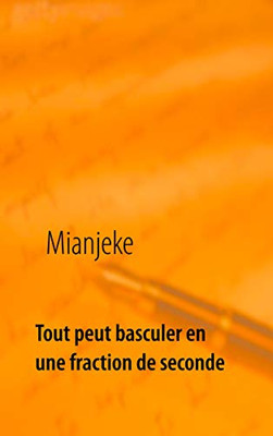 Tout Peut Basculer En Une Fraction De Seconde (French Edition)