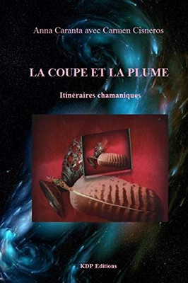 La Coupe Et La Plume: Itinéraires Chamaniques (French Edition)
