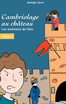 Cambriologe Au Château: Les Aventures De Clem (French Edition)