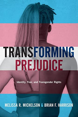 Transforming Prejudice: Identity, Fear, And Transgender Rights