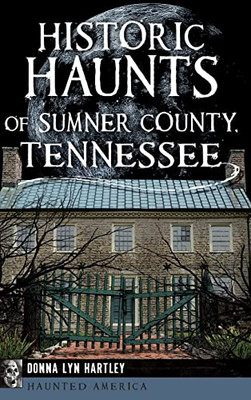 Historic Haunts Of Sumner County, Tennessee (Haunted America)