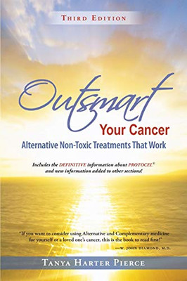 Outsmart Your Cancer: Alternative Non-Toxic Treatments That Work (Third Edition)