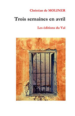 Trois Semaines En Avril: Les Éditions Du Val (French Edition)