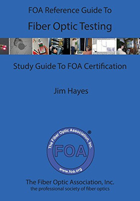 The FOA Reference Guide To Fiber Optic Testing