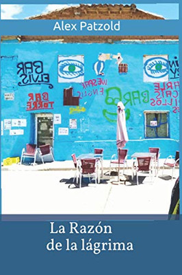 La Razon De La Lagrima: Poemas Alex Patzold (Spanish Edition)