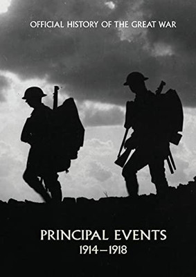 Official History Of The Great War. Principal Events 1914-1918