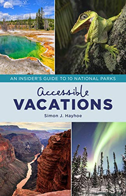 Accessible Vacations: An Insider'S Guide To 10 National Parks