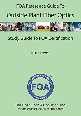 The FOA Reference Guide to Outside Plant Fiber Optics