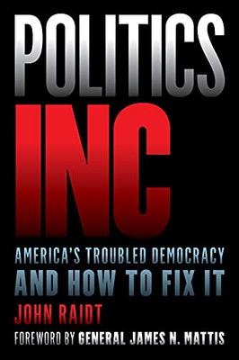 Politics Inc.: AmericaS Troubled Democracy And How To Fix It