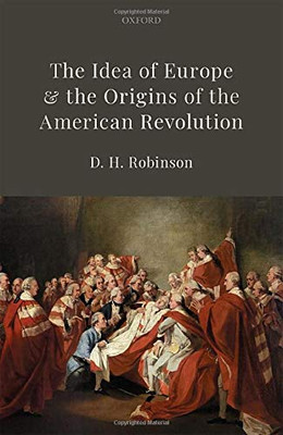 The Idea Of Europe And The Origins Of The American Revolution