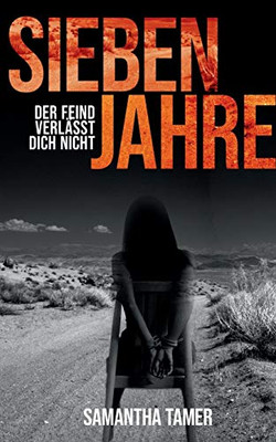 Sieben Jahre: Der Feind Verlässt Dich Nicht (German Edition)