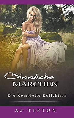 Sinnliche Märchen: Die Komplette Kollektion (German Edition)