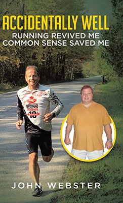 Accidentally Well: Running Revived Me. Common Sense Saved Me