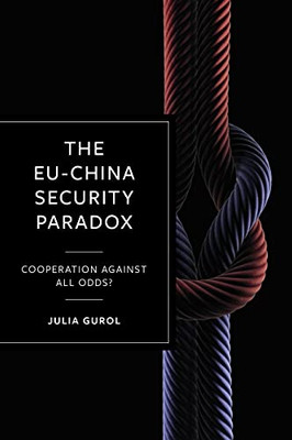 The Eu-China Security Paradox: Cooperation Against All Odds?