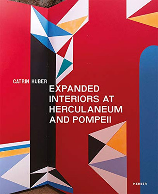 Catrin Huber: Expanded Interiors At Herculaneum And Pompeii