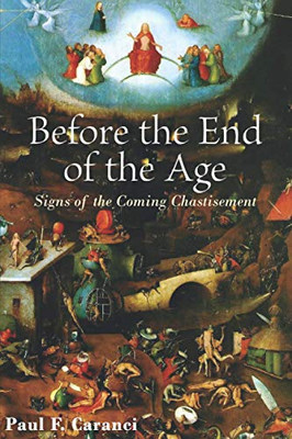 Before The End Of The Age: Signs Of The Coming Chastisement