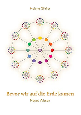 Bevor Wir Auf Die Erde Kamen: Neues Wissen (German Edition)