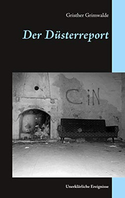 Der Düsterreport: Unerklärliche Ereignisse (German Edition)