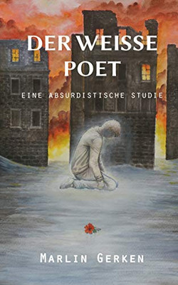 Der Weiße Poet: Eine Absurdistische Studie (German Edition)