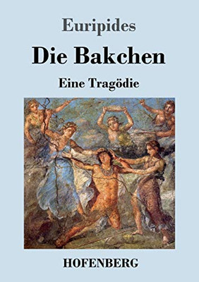 Die Bakchen: Eine Tragödie (German Edition) - 9783743738287