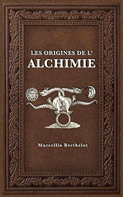 Les Origines De L'Alchimie (French Edition) - 9782357285804